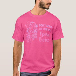 Lass mich meine Oper nicht zum sonnigen Singen ben T-Shirt