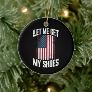 Lass mich meine Schuhe holen Politik Präsident Spr Keramik Ornament