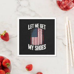 Lass mich meine Schuhe holen Politik Präsident Spr Serviette