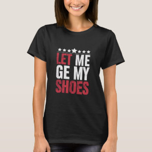 Lass mich meine Schuhe holen Trump lustige Zitat A T-Shirt