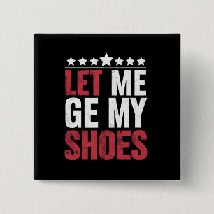 Lass mich meine Schuhe holen Trump lustiger Zitat Button