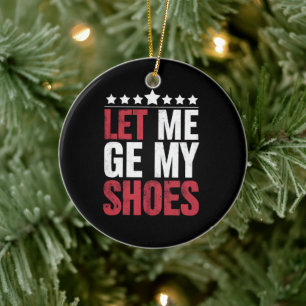 Lass mich meine Schuhe holen Trump lustiger Zitat  Keramik Ornament
