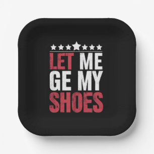 Lass mich meine Schuhe holen Trump lustiger Zitat Pappteller