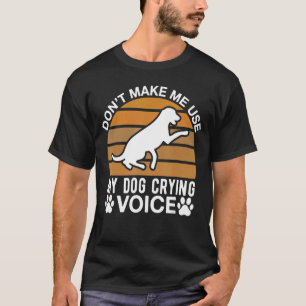 Lass mich meinen Hund zum Weinen benutzen T-Shirt