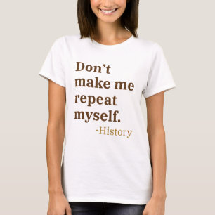 Lass mich mich nicht wiederholen T-Shirt