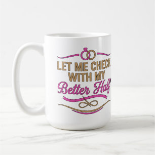 Lass mich mit meiner besseren Hälfte Rücksprache h Kaffeetasse