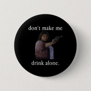 Lass mich nicht allein zum Shirt der Mutter trinke Button