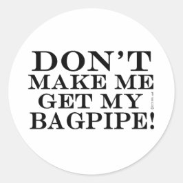 Lass mich nicht mein Bagpipe bekommen Runder Aufkleber
