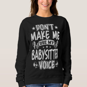 Lass mich nicht meine Babysitter-Stimme benutzen Sweatshirt
