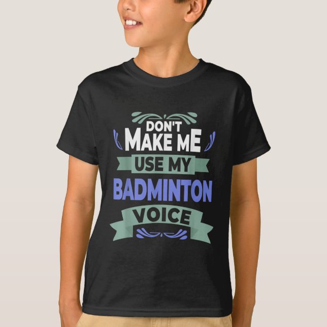 Lass mich nicht meine Badminton-Stimme benutzen -  T-Shirt (Vorderseite)