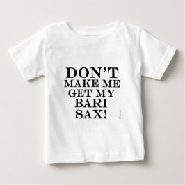 Lass mich nicht meine Bari Sax bekommen Baby T-shirt