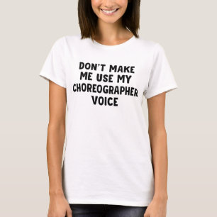 Lass mich nicht meine Choreograf-Stimme benutzen T-Shirt