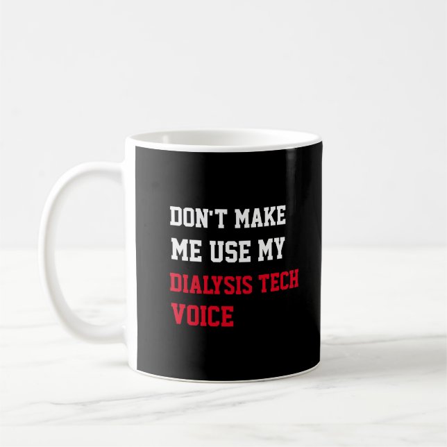 Lass mich nicht meine Dialyse-Tech-Stimme benutzen Kaffeetasse (Links)