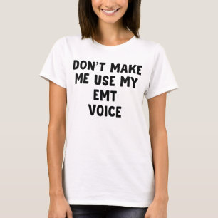 Lass mich nicht meine EMT-Stimme benutzen T-Shirt
