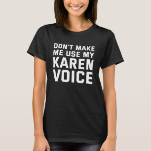 Lass mich nicht meine Karen-Stimme benutzen T-Shirt