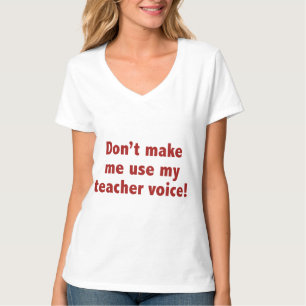 Lass mich nicht meine Lehrerstimme benutzen! T-Shirt