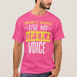 Lass mich nicht meine Oper benutzen, um die Sonne T-Shirt