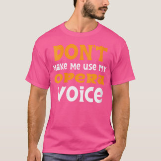 Lass mich nicht meine Opernstimme benutzen T-Shirt