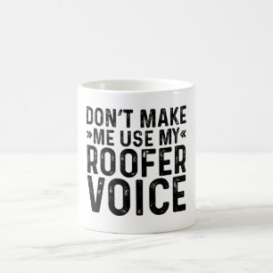 Lass mich nicht meine Roofer-Stimme benutzen Kaffeetasse