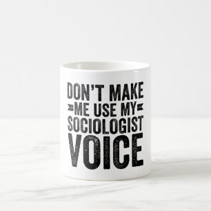 Lass mich nicht meine Stimme des Soziologen benutz Kaffeetasse