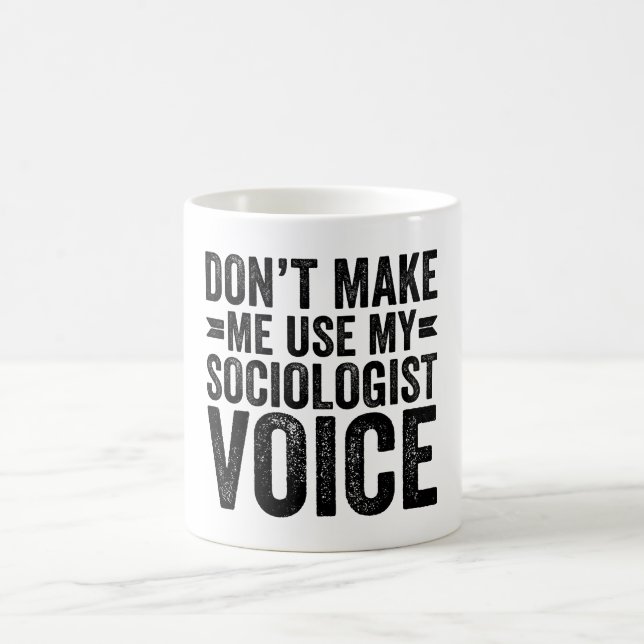 Lass mich nicht meine Stimme des Soziologen benutz Kaffeetasse (Mittel)