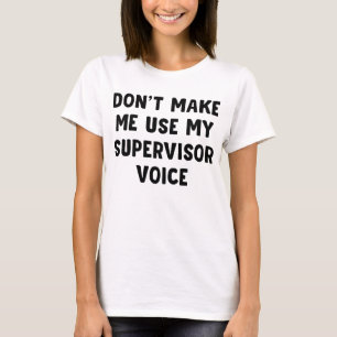 Lass mich nicht meine Stimme des Supervisor verwen T-Shirt