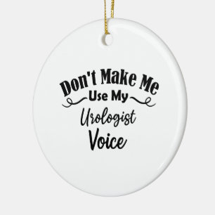 Lass mich nicht meine Urologen-Stimme benutzen Keramik Ornament