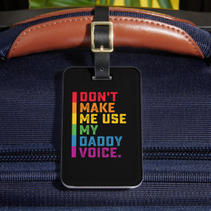 Lass mich nicht meinen Daddy Voice Funny Gay LGBTQ Gepäckanhänger