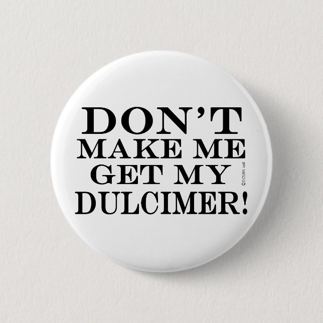 Lass mich nicht meinen Dulcimer bekommen Button (Vorderseite)