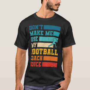 Lass mich nicht meinen Football Coach Voice Sports T-Shirt