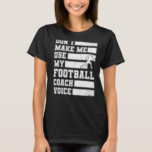 Lass mich nicht meinen Football Coach Voice Sports T-Shirt