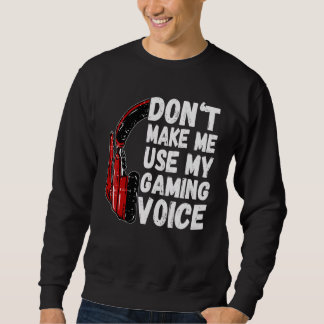 Lass mich nicht meinen Gaming Voice Funny Gamer be Sweatshirt