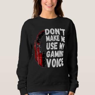 Lass mich nicht meinen Gaming Voice Funny Gamer be Sweatshirt