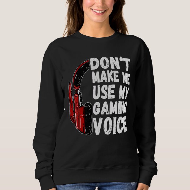 Lass mich nicht meinen Gaming Voice Funny Gamer be Sweatshirt (Vorderseite)