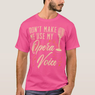 Lass mich nicht meinen Opernsänger benutzen T-Shirt