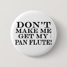 Lass mich nicht meinen Pan Flute holen