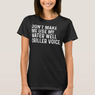 Lass mich nicht meinen Wasserbohrer-Voice-Funn ben T-Shirt