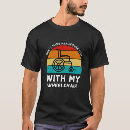 Lass mich nicht mit meinem Rollstuhl über dich lau T-Shirt