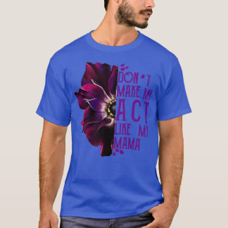 Lass mich nicht so machen wie meine Mama T-Shirt