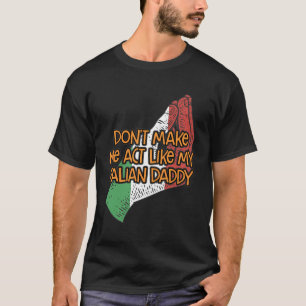 Lass mich nicht so tun wie mein italienischer Dadd T-Shirt