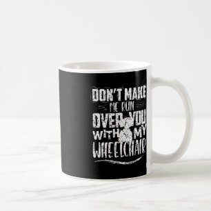 Lass mich nicht über deine Rollstuhlbehinderungen Kaffeetasse