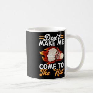 Lass mich nicht zum netten Badminton 1 kommen Kaffeetasse