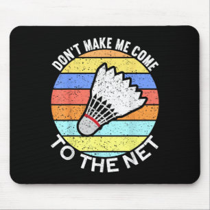 Lass mich nicht zum netten Badminton kommen Mousepad