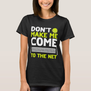 Lass mich nicht zum Tennis ins Netz kommen T-Shirt