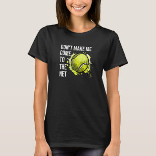 Lass mich nicht zum Tennisspiel kommen T-Shirt