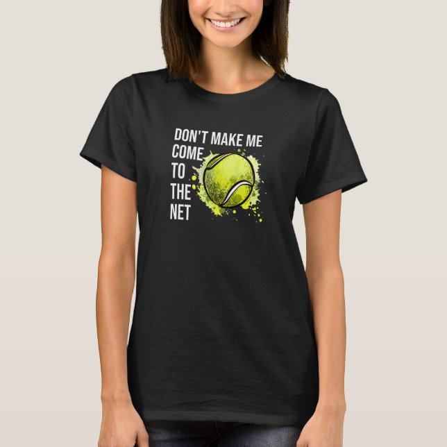 Lass mich nicht zum Tennisspiel kommen T-Shirt (Vorderseite)
