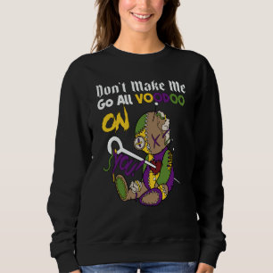 Lass mich nicht zum Voodoo-Puppen-Mardi-Gras-Kostü Sweatshirt