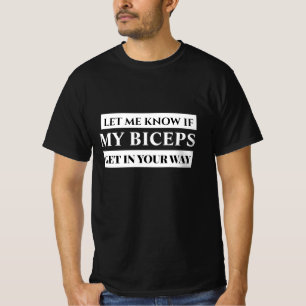 Lass mich wissen, wenn meine Bizepse dir im Weg si T-Shirt