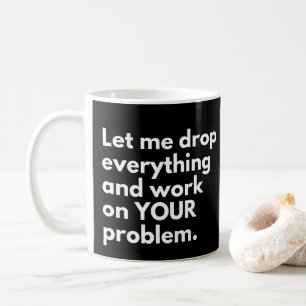 Lass mir alles fallen lassen und an deinem Problem Kaffeetasse