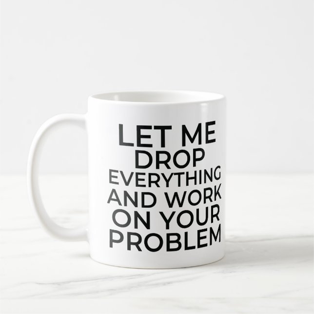 Lass mir alles fallen lassen und an deinem Problem Kaffeetasse (Links)